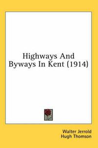 Cover image for Highways and Byways in Kent (1914)