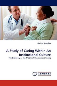 Cover image for A Study of Caring Within an Institutional Culture