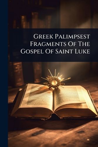 Cover image for Greek Palimpsest Fragments Of The Gospel Of Saint Luke