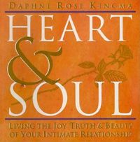 Cover image for Heart & Soul: Living the Joy, Truth and Beauty of Your Intimate Relationship