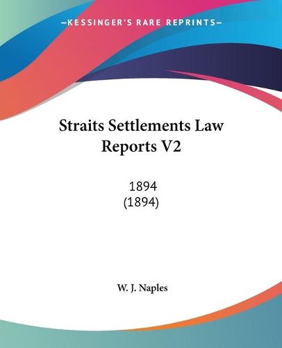 Cover image for Straits Settlements Law Reports V2: 1894 (1894)