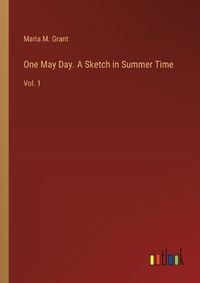 Cover image for One May Day. A Sketch in Summer Time