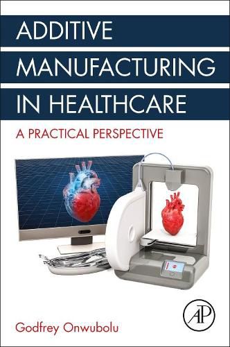 Cover image for Additive Manufacturing in Healthcare: A Practical Perspective