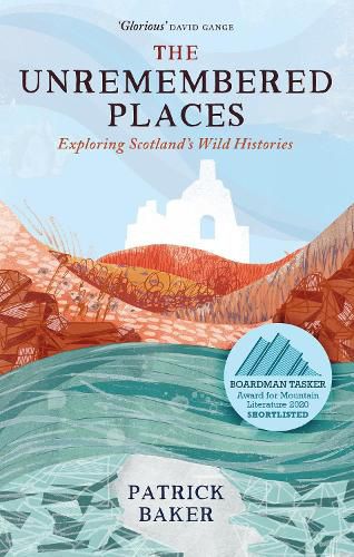 Cover image for The Unremembered Places: Exploring Scotland's Wild Histories