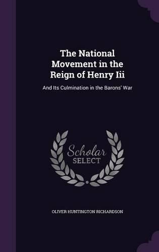 The National Movement in the Reign of Henry III: And Its Culmination in the Barons' War