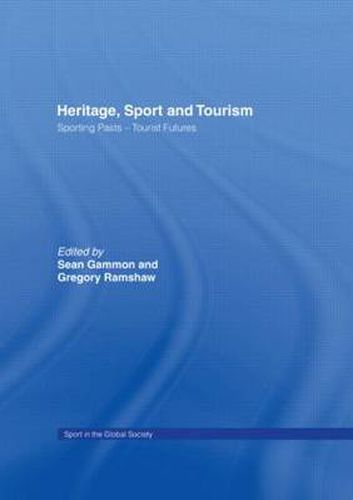 Cover image for Heritage, Sport and Tourism: Sporting Pasts - Tourist Futures