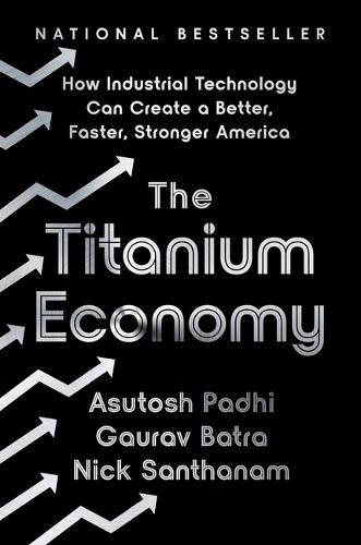 Cover image for The Titanium Economy: How Industrial Technology Can Create a Better, Faster, Stronger America