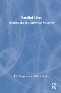 Cover image for Parallel Lives: Romans and the American Founders