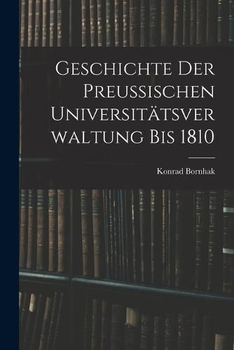 Cover image for Geschichte der Preussischen Universitaetsverwaltung bis 1810