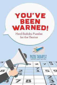 Cover image for You've Been Warned! Hard Sudoku Puzzles for the Genius
