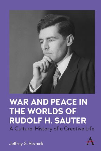 Cover image for War and Peace in the Worlds of Rudolf H. Sauter: A Cultural History of a Creative Life