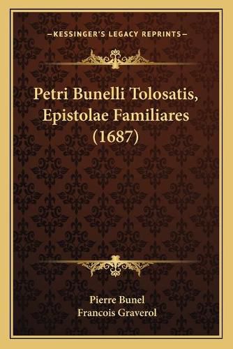 Petri Bunelli Tolosatis, Epistolae Familiares (1687)