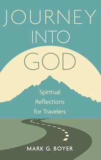 Cover image for Journey Into God: Spiritual Reflections for Travelers