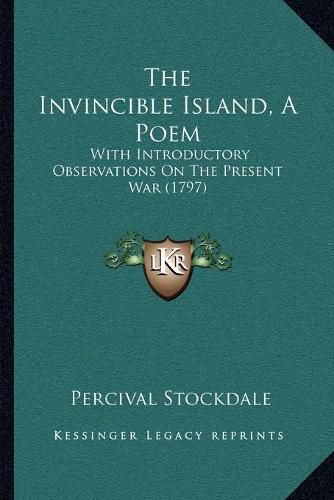 Cover image for The Invincible Island, a Poem: With Introductory Observations on the Present War (1797)