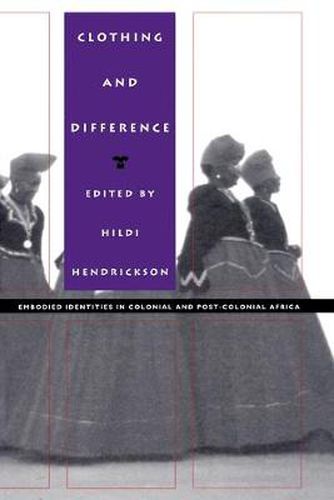 Clothing and Difference: Embodied Identities in Colonial and Post-Colonial Africa