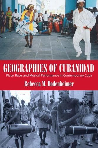 Cover image for Geographies of Cubanidad: Place, Race, and Musical Performance in Contemporary Cuba