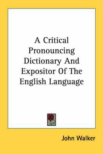 Cover image for A Critical Pronouncing Dictionary and Expositor of the English Language