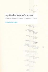 Cover image for My Mother Was a Computer: Digital Subjects and Literary Texts