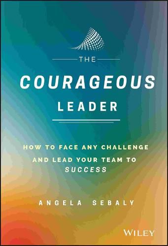 Cover image for The Courageous Leader - How to Face Any Challenge and Lead Your Team to Success