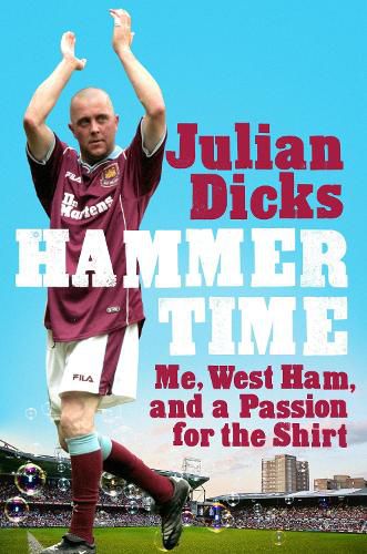 Cover image for Hammer Time: Me, West Ham, and a Passion for the Shirt