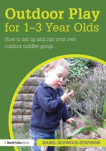 Cover image for Outdoor Play for 1--3 Year Olds: How to set up and run your own outdoor toddler group