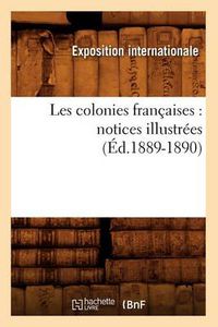 Cover image for Les Colonies Francaises: Notices Illustrees (Ed.1889-1890)