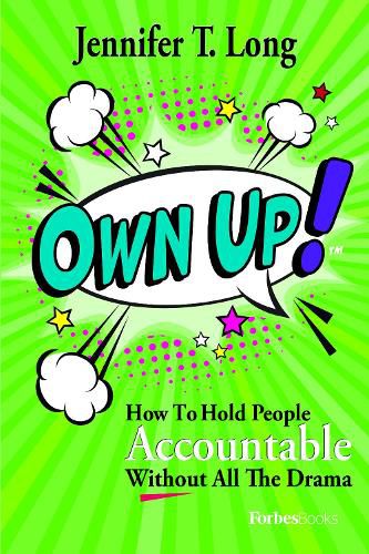 Cover image for Own Up!: How to Hold People Accountable Without All the Drama