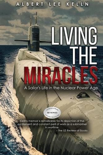 Cover image for Living The MIRACLES: A Sailor's Life in the Nuclear Power Age
