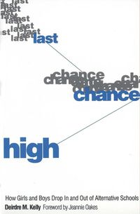 Cover image for Last Chance High: How Girls and Boys Drop In and Out of Alternative Schools