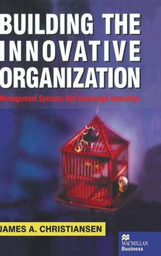 Building the Innovative Organization: Management Systems that encourage Innovation