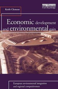 Cover image for Economic Development and Environmental Gain: European Environmental Integration and Regional Competitiveness