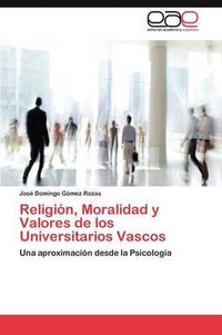 Cover image for Religion, Moralidad y Valores de los Universitarios Vascos
