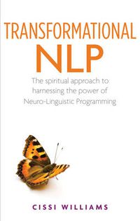 Cover image for Transformational NLP: The spiritual approach to harnessing the power of Neuro-Linguistic programming