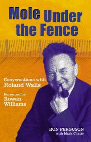 Mole Under the Fence: Conversations with Roland Walls