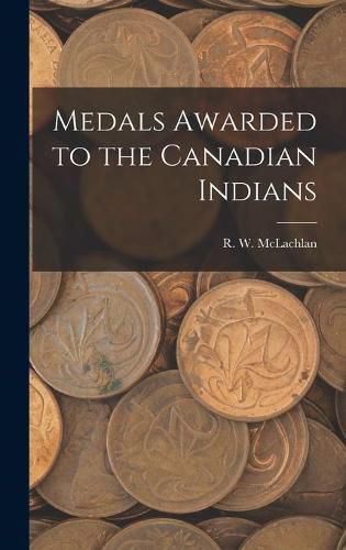 Cover image for Medals Awarded to the Canadian Indians [microform]