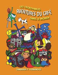 Cover image for Les Incroyables Aventures du Cafe Dans le Monde