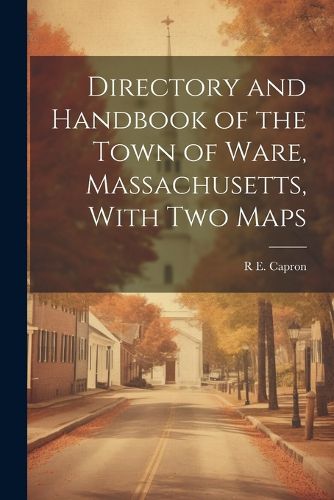 Cover image for Directory and Handbook of the Town of Ware, Massachusetts, With two Maps