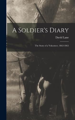 A Soldier's Diary; the Story of a Volunteer, 1862-1865