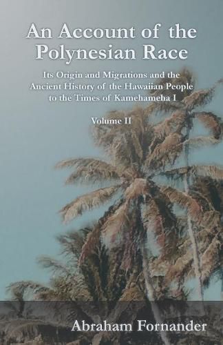 Cover image for An Account of the Polynesian Race - Its Origin and Migrations and the Ancient History of the Hawaiian People to the Times of Kamehameha I - Volume II