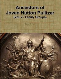 Cover image for Ancestors of Jovan Hutton Pulitzer (Vol. 2 - Family Groups)
