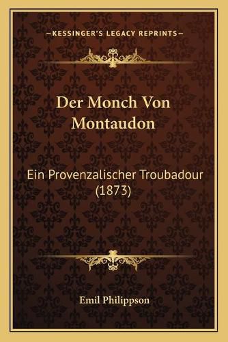 Der Monch Von Montaudon: Ein Provenzalischer Troubadour (1873)