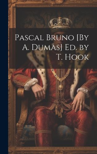 Cover image for Pascal Bruno [By A. Dumas] Ed. by T. Hook