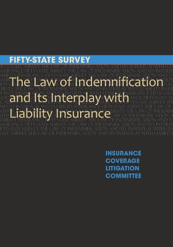 Cover image for The Law of Indemnification and Its Interplay with Liability Insurance: A Fifty-State Survey