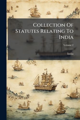 Cover image for Collection Of Statutes Relating To India