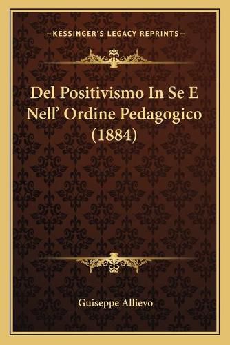 Cover image for del Positivismo in Se E Nell' Ordine Pedagogico (1884)