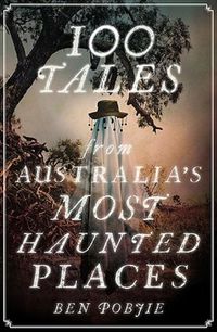 Cover image for 100 Tales from Australia's Most Haunted Places
