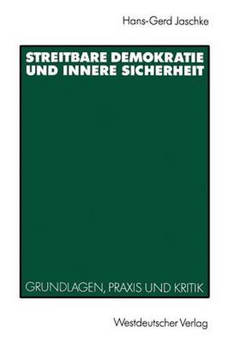 Streitbare Demokratie und Innere Sicherheit: Grundlagen, Praxis und Kritik