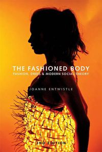 Cover image for The Fashioned Body: Fashion, Dress and Social Theory