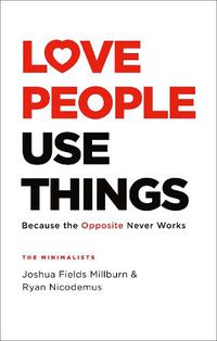 Cover image for Love People, Use Things: Because the Opposite Never Works : 'This is a book about how to live more deeply and more fully' Jay Shetty