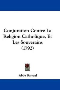 Cover image for Conjuration Contre La Religion Catholique, Et Les Souverains (1792)